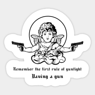 Remember The First Rule Of A Gunfight.Having A Gun-Cool Sticker